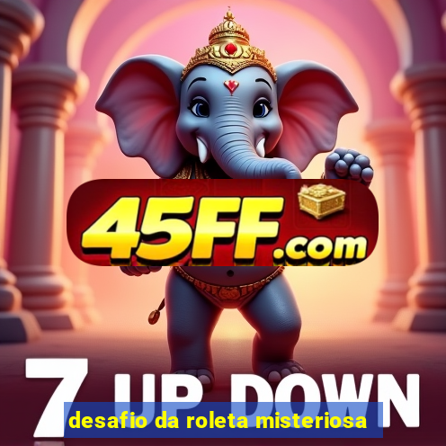 desafio da roleta misteriosa